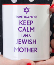 Barbara Shaw Mugs Don't Tell Me To Keep Calm I Am a Jewish Mother Mug
