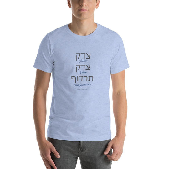 Justice, Justice Shall You Pursue Unisex T-Shirt - (White, Light Blue or Orchid) - (Sizes XS - 4XL)