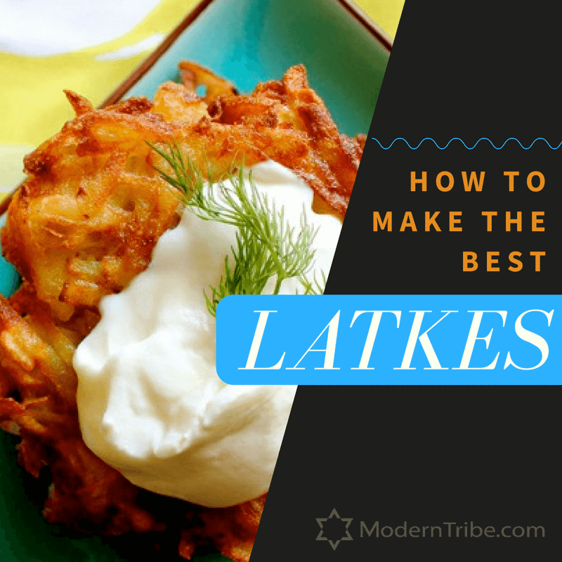 How to Make the Best Latkes - ModernTribe