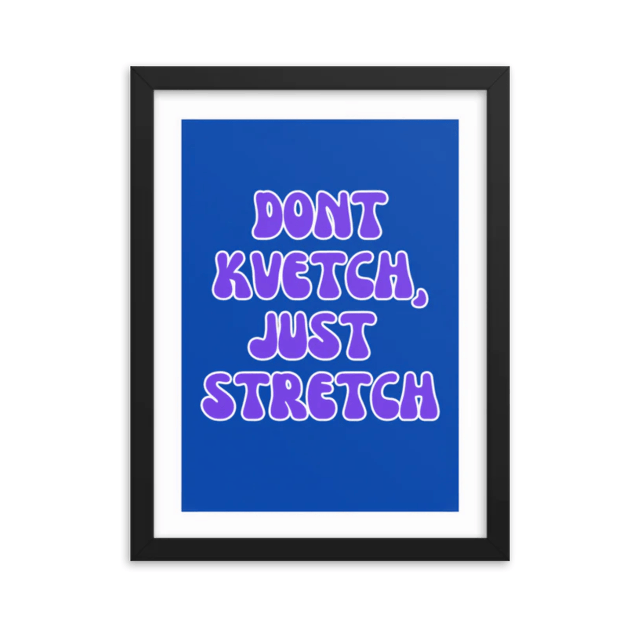 Beraishis - Don't Kvetch, Just Stretch Framed Print by Beraishis - ModernTribe