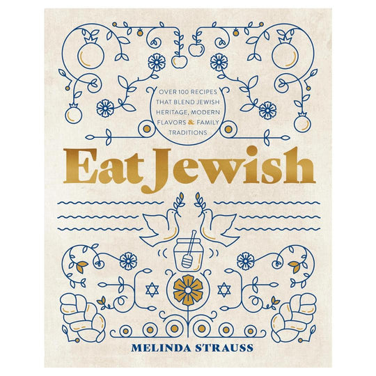 Eat Jewish: Over 100 Recipes That Blend Jewish Heritage, Modern Flavors, and Family Traditions