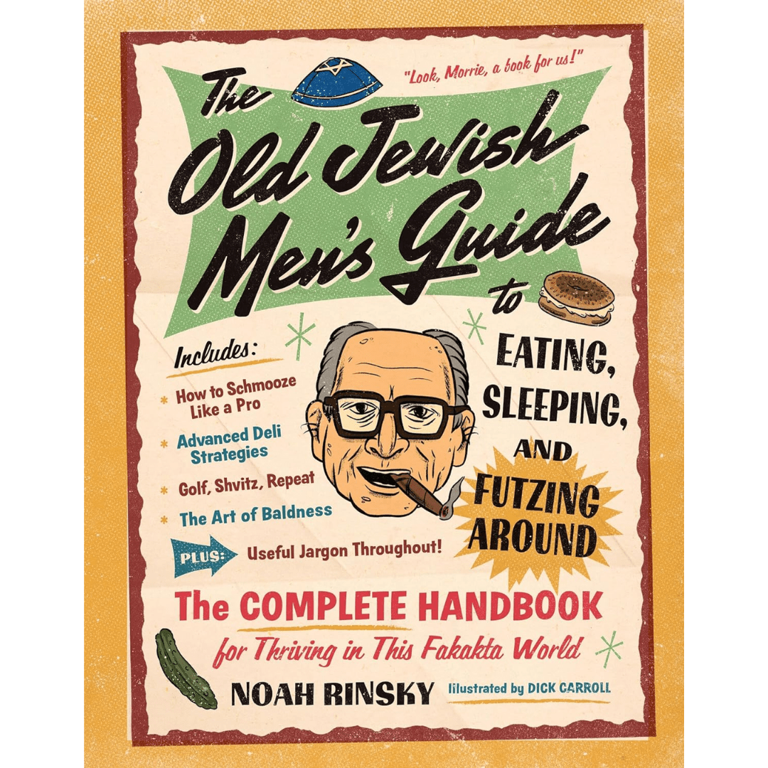 Hachette Book Group Cookbooks The Old Jewish Men's Guide to Eating, Sleeping, and Futzing Around