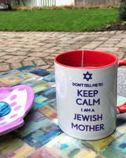 Barbara Shaw Mugs Don't Tell Me To Keep Calm I Am a Jewish Mother Mug