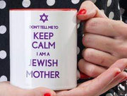 Barbara Shaw Mugs Don't Tell Me To Keep Calm I Am a Jewish Mother Mug